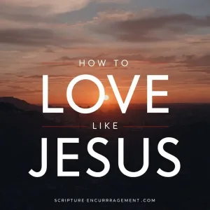 How to Love Like Jesus